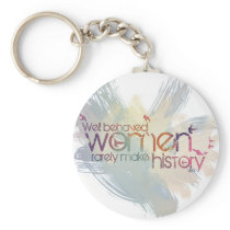 Well behaved women rarely make history