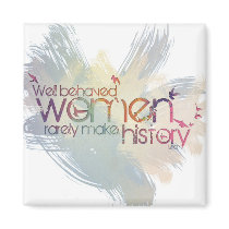 Well behaved women rarely make history