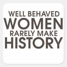 Well behaved women rarely make history sticker