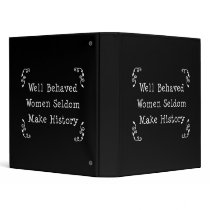 Well Behaved Women Seldom Make History