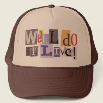 We'll Do it Live Trucker Hat