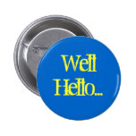 Well Hello... Pinback Button