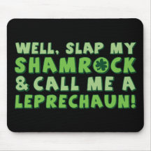 Well Slap My Shamrock & Call Me A  Leprechaun! Mousepad