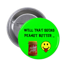 Well That Sucks Peanut Butter ... Pinback Buttons