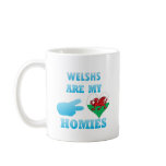 Welshs are my Homies mugs