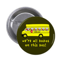 We're All Bozos on This Bus Tshirts Pinback Button