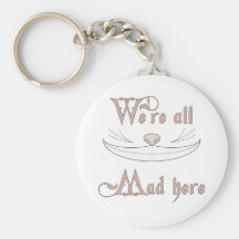 We're All Mad Here Keychains