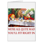 WE'RE ALL QUITE MAD, YOU'LL FIT RIGHT IN GREETING CARD
