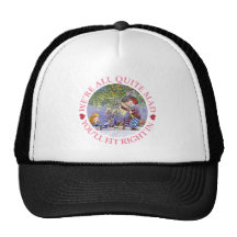 WE'RE ALL QUITE MAD, YOU'LL FIT RIGHT IN! HAT