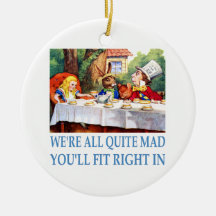 We're All Quite Mad, You'll Fit Right In Ornaments