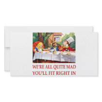 WE'RE ALL QUITE MAD, YOU'LL FIT RIGHT IN