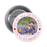 WE'RE ALL QUITE MAD, YOU'LL FIT RIGHT IN! PIN
