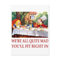 WE'RE ALL QUITE MAD, YOU'LL FIT RIGHT IN