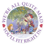 WE'RE ALL QUITE MAD, YOU'LL FIT RIGHT IN! ROUND STICKERS