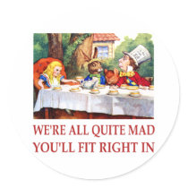 WE'RE ALL QUITE MAD, YOU'LL FIT RIGHT IN