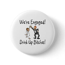 Were Engaged Drink Up Bitches Button