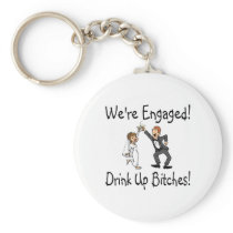 Were Engaged Drink Up Bitches Keychain