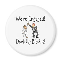 Were Engaged Drink Up Bitches Magnet
