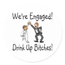 Were Engaged Drink Up Bitches Sticker