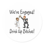 Were Engaged Drink Up Bitches stickers