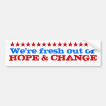 We're fresh out of  HOPE & CHANGE Bumper Stickers
