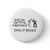 We're Getting Married Drink Up Bitches Pinback Buttons