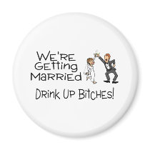 We're Getting Married Drink Up Bitches Magnets