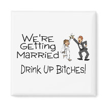 We're Getting Married Drink Up Bitches