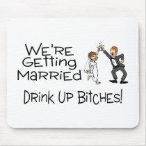 We're Getting Married Drink Up Bitches Mouse Pads
