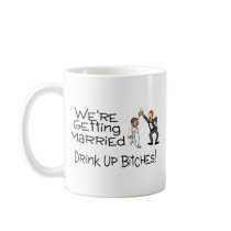 We're Getting Married Drink Up Bitches Mug