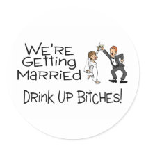 We're Getting Married Drink Up Bitches