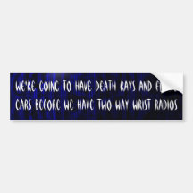 We're going to have death rays and flying cars ... bumper stickers