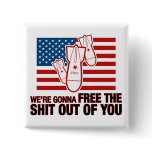 We're Gonna Free the Shit Out of You Button