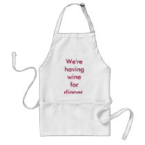 We're having wine for dinner. apron