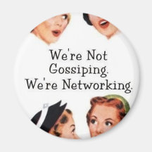 We're networking--NOT gossiping!! Magnets