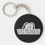 We're Not Gossiping Were Networking Key Chains