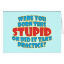 Were You Born This Stupid Greeting Card
