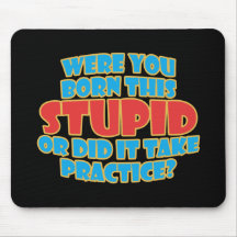Were You Born This Stupid Mouse Pad