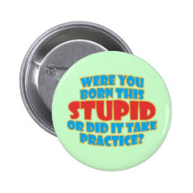 Were You Born This Stupid Pin