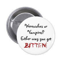 Werewolves or Vampires?Either way you get, BITTEN! Buttons