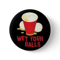 Wet your Balls. Pinback Buttons