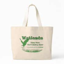 Wetlands. Enjoy Them, Don't Destroy Them Canvas Bag