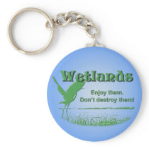 Wetlands. Enjoy Them, Don't Destroy Them Key Chains