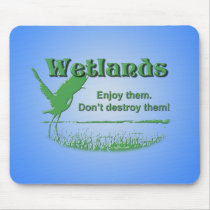 Wetlands. Enjoy Them, Don't Destroy Them Mousepad
