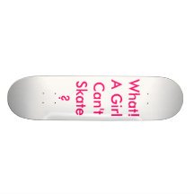 What! A Girl Can't Skate? Custom Skate Board