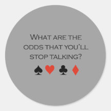 What are the odds that youll stop talking T-shirt Round Sticker