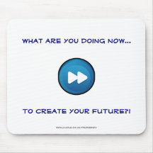 What are you doing NOW, to create your FUTURE?! Mousepad