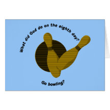 What did God do on the eighth day? Go bowling? Greeting Cards
