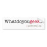What do you geek? bumper stickers