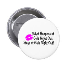 What Happens At Girls Night Out Stays At Girls Nig Pinback Buttons